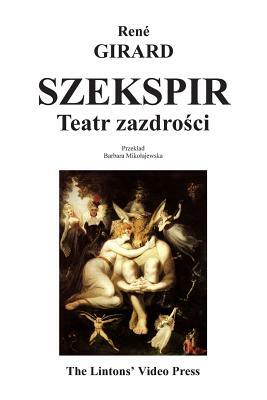 Szekspir: Teatr Zazdrosci by René Girard