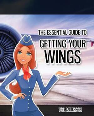 The Essential Guide to Becoming Cabin Crew: It's time to get your wings by Elizabeth James, Tod Anderson