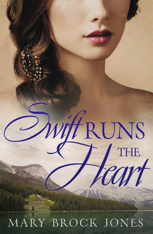 Swift Runs the Heart by Mary Brock Jones