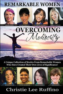 Overcoming Mediocrity: Remarkable Women by Christie Lee Ruffino