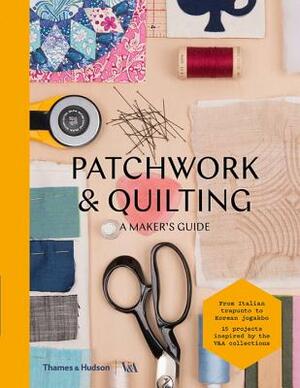 Patchwork & Quilting: A Maker's Guide by Victoria and Albert Museum
