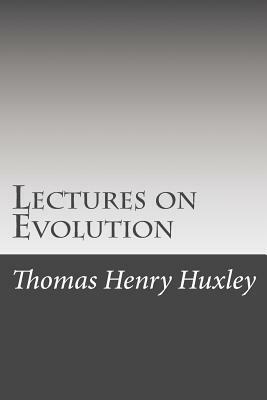 Lectures on Evolution by Thomas Henry Huxley