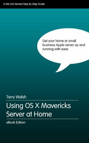 Using OS X Mavericks Server at Home by Terry Walsh