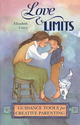 Love and Limits: Guidance Tools for Creative Parenting by Elizabeth Crary