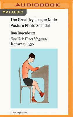 The Great Ivy League Nude Posture Photo Scandal: New York Times Magazine, January 15, 1995 by Ron Rosenbaum