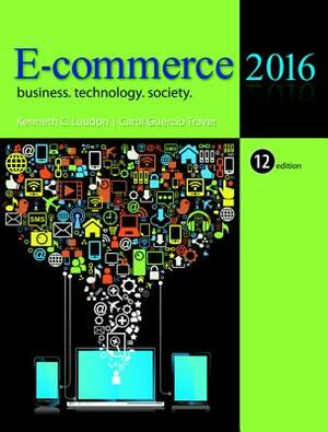 E-Commerce 2016: Business, Technology, Society by Kenneth Laudon, Carol Traver