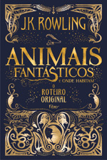 Animais Fantásticos e Onde Habitam: O roteiro original by J.K. Rowling