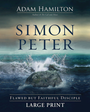 Simon Peter: Flawed But Faithful Disciple by Adam Hamilton