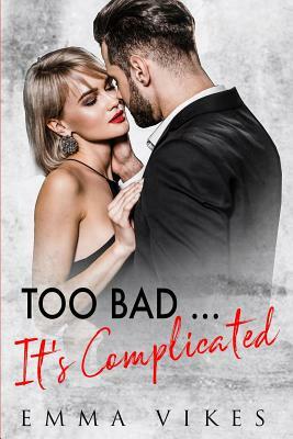 Too Bad... It's Complicated by Emma Vikes
