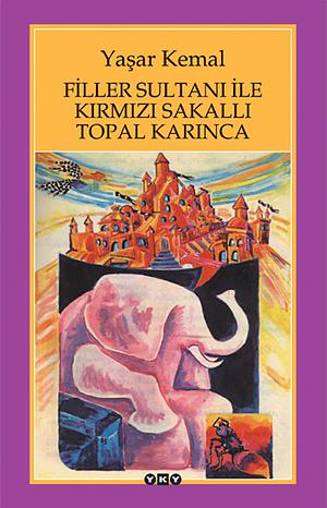 Filler Sultanı ile Kırmızı Sakallı Topal Karınca by Yaşar Kemal