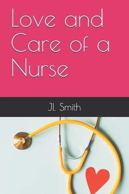 Love and Care of a Nurse by Jl Smith