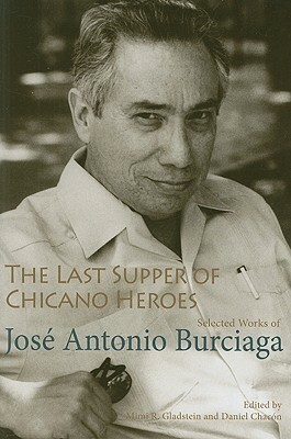The Last Supper of Chicano Heroes: Selected Works of José Antonio Burciaga by Jose Antonio Burciaga, José Antonio Burciaga