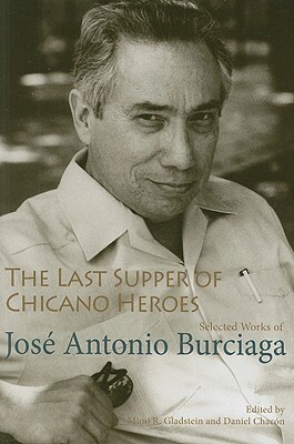 The Last Supper of Chicano Heroes: Selected Works of José Antonio Burciaga by José Antonio Burciaga, Jose Antonio Burciaga