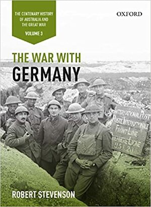 The War with Germany: The Centenary History of Australia and the Great War by Robert Louis Stevenson, Jeffrey Grey