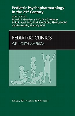 Pediatric Psychopharmacology in the 21st Century: Number 1 by Donald E. Greydanus, Cynthia Feucht Cynthia Feucht, Dilip R. Patel