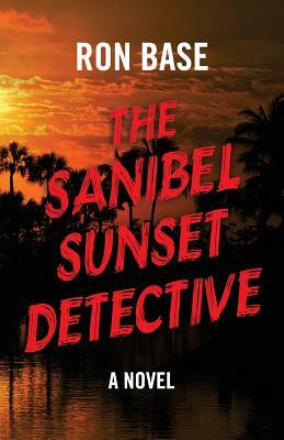 The Sanibel Sunset Detective by Ron Base