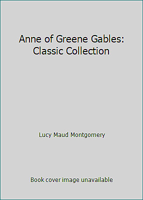 Anne of Greene Gables: Classic Collection by Anne Rooney