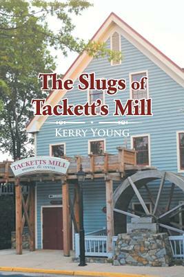 The Slugs of Tackett's Mill by Kerry Young