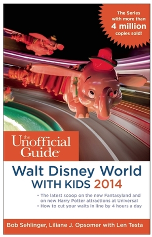 The Unofficial Guide to Walt Disney World with Kids 2014 by Len Testa, Liliane J. Opsomer, Bob Sehlinger