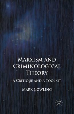 Marxism and Criminological Theory: A Critique and a Toolkit by Mark Cowling