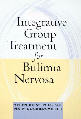 Integrative Group Treatment for Bulimia Nervosa by Mary Dockray-Miller, Helen Riess