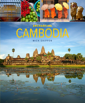 Enchanting Cambodia by Mick Shippen