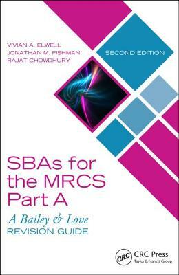 Sbas for the Mrcs Part A: A Bailey & Love Revision Guide by Vivian A. Elwell, Jonathan M. Fishman, Rajat Chowdhury