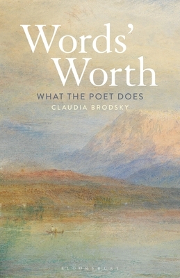 Words' Worth: What the Poet Does by Claudia Brodsky