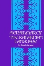 Grammar of the Kabardian Language by John Colarusso