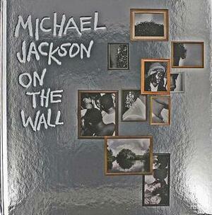 Michael Jackson: On The Wall by Nicholas Cullinan, Zadie Smith, Margo Jefferson