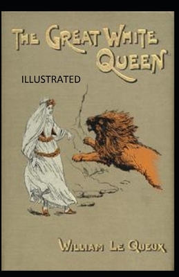 The Great White Queen Illustrated by William Le Queux