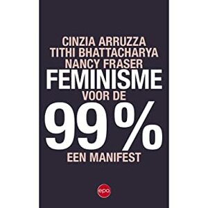 Feminisme voor de 99%: een manifest by Cinzia Arruzza, Nancy Fraser, Tithi Bhattacharya