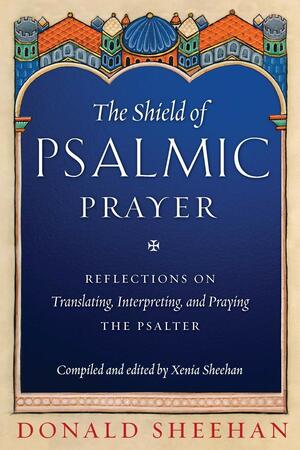 The Shield of Psalmic Prayer by Donald Sheehan, Xenia Sheehan