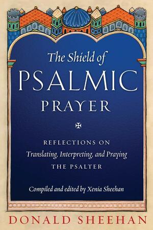 The Shield of Psalmic Prayer by Xenia Sheehan, Donald Sheehan