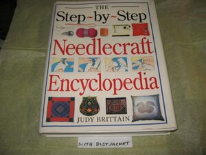 Step-By-step Needlecraft Encyclopedia by Judy Brittain