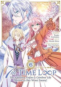 7TH TIME LOOP 6: The Villainess Enjoys a Carefree Life Married to Her Worst Enemy!. by Hinoki Kino, Touko Amekawa