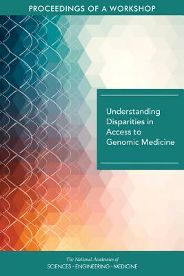 Understanding Disparities in Access to Genomic Medicine: Proceedings of a Workshop by National Academies of Sciences Engineeri, Board on Health Sciences Policy, Health and Medicine Division