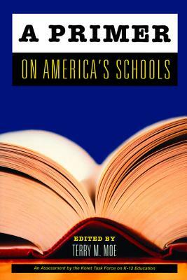 A Primer on America's Schools by Terry M. Moe