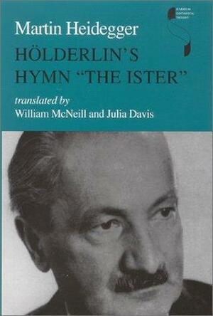 Hölderlin's Hymn The Ister by Martin Heidegger, William H. McNeill, Julia David