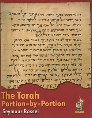 The Torah: Portion by Portion by Seymour Rossel