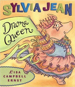 Sylvia Jean, the Drama Queen by Lisa Campbell Ernst