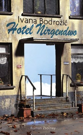 Hotel Nirgendwo by Ivana Bodrožić, Marica Bodrožić