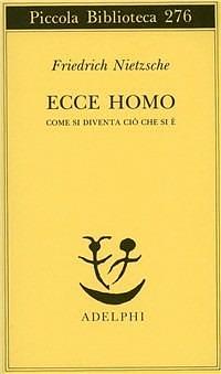 Ecce homo: come si diventa ciò che si è by Roberto Calasso, Friedrich Nietzsche