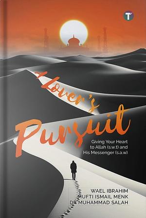 The Lover's Pursuit by Muhammad Salah, Wael Ibrahim, Mufti Menk