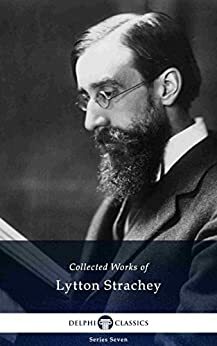 Delphi Collected Works of Lytton Strachey by Lytton Strachey