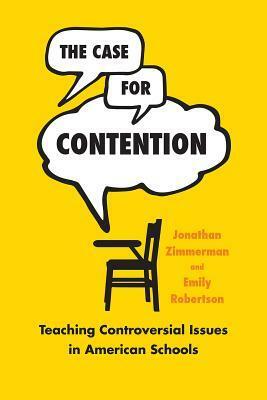 The Case for Contention: Teaching Controversial Issues in American Schools by Emily Robertson, Jonathan Zimmerman