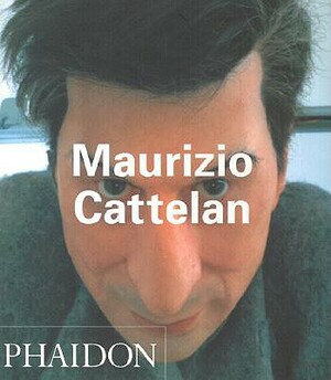 Maurizio Cattelan by Francesco Bonami, Nancy Spector
