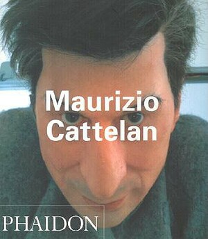 Maurizio Cattelan by Nancy Spector, Francesco Bonami