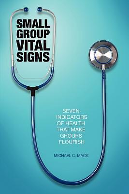 Small Group Vital Signs by Michael C. Mack, Michael C. Mack
