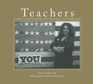 Teachers: A Tribute to the Enlightened, the Exceptional, the Extraordinary by John Yow